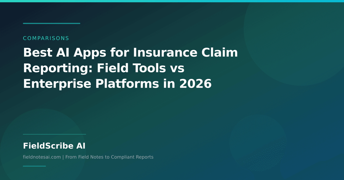 Top Claim Apps 4 Best AI Apps for Insurance Claim Reporting (2026) | FieldScribe AI
